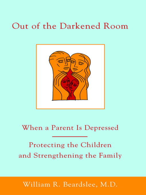 Title details for Out of the Darkened Room by William R. Beardslee - Wait list